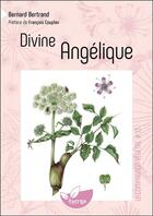 Couverture du livre « Divine angélique » de Annie-Jeanne Bertrand et Bernard Bertrand aux éditions De Terran