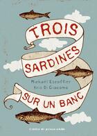 Couverture du livre « Trois sardines sur un banc » de Michael Escoffier et Kris Di Giacomo aux éditions Atelier Du Poisson Soluble