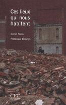 Couverture du livre « Ces lieux qui nous habitent » de Daniel Fouss et Frederique Dolphijn aux éditions Cfc