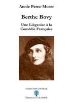 Couverture du livre « Berthe Bovy ; une Liégeoise à la Comédie Française » de Annie Perec-Moser aux éditions Le Coudrier