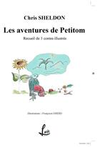 Couverture du livre « Les aventures de petitom - recueil de 3 contes illustres » de Sheldon Chris aux éditions Lucie Cep