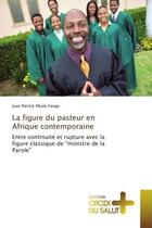 Couverture du livre « La figure du pasteur en Afrique contemporaine : Entre continuite et rupture avec la figure classique de 