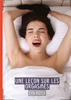 Couverture du livre « Une Leçon sur les Orgasmes : Conte Érotique Interdit de Sexe Hard Français » de Rossi Eva aux éditions Tredition