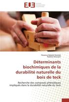 Couverture du livre « Déterminants biochimiques de la durabilité naturelle du bois de teck ; recherche des composés phénoliques impliqués dans la durabilité naturelle du teck » de  aux éditions Editions Universitaires Europeennes