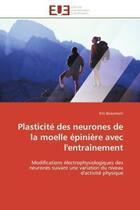 Couverture du livre « Plasticite des neurones de la moelle epiniere avec l'entrainement - modifications electrophysiologiq » de Beaumont Eric aux éditions Editions Universitaires Europeennes