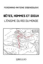 Couverture du livre « Bêtes, Hommes et Dieux : L'énigme du Roi du Monde » de Ossendowski F A. aux éditions Libellio