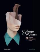 Couverture du livre « Collage by women ; 50 essential contemporary artists » de Rebeka Elizegi aux éditions Promopress