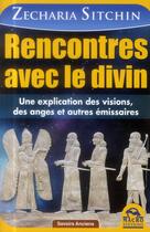 Couverture du livre « Rencontres avec le divin ; une explication des visions, des anges et autres émissaires » de Zecharia Sitchin aux éditions Macro Editions