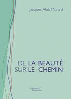 Couverture du livre « De la beauté sur le chemin » de Jacques Alois Morard aux éditions Baudelaire