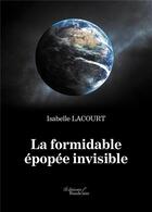 Couverture du livre « La formidable épopée invisible » de Isabelle Lacourt aux éditions Baudelaire