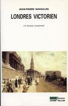 Couverture du livre « Londres victorien » de Navailles J-P. aux éditions Editions Champ Vallon