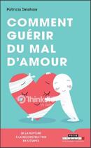 Couverture du livre « Comment guérir du mal d'amour ? de la rupture à la reconstruction en 5 étapes » de Patricia Delahaie aux éditions Leduc