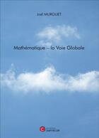 Couverture du livre « Mathématique - la voie globale » de Joel Murguet aux éditions Chapitre.com