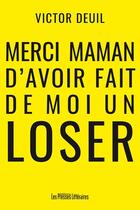 Couverture du livre « Merci maman d'avoir fait de moi un loser » de Victor Deuil aux éditions Presses Litteraires