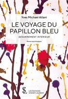 Couverture du livre « Le voyage du papillon bleu : desarmement interieur » de Michael Atlani Yves aux éditions Sydney Laurent