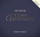 Couverture du livre « Les animaux fantastiques ; art book ; les crimes de Grindelwald » de Dermot Power aux éditions Harpercollins