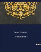 Couverture du livre « L'oiseau blanc » de Denis Diderot aux éditions Culturea