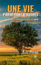 Couverture du livre « Une vie parmi tant d'autres : Imagination ou réalité » de Pinas Eric aux éditions Le Lys Bleu