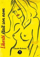 Couverture du livre « Liberte etait son nom » de Claude Buisson aux éditions Le Lys Bleu