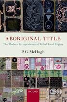 Couverture du livre « Aboriginal Title: The Modern Jurisprudence of Tribal Land Rights » de Mchugh P G aux éditions Oup Oxford