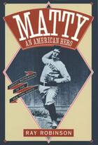 Couverture du livre « Matty: An American Hero: Christy Mathewson of the New York Giants » de Robinson Ray aux éditions Oxford University Press Usa