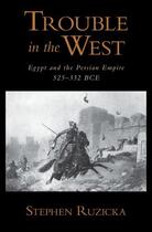 Couverture du livre « Trouble in the West: Egypt and the Persian Empire, 525-332 BC » de Ruzicka Stephen aux éditions Oxford University Press Usa