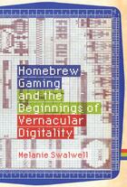 Couverture du livre « HOMEBREW GAMING AND THE BEGINNINGS OF VERNACULAR DIGITALITY » de Melanie Swalwell aux éditions Mit Press