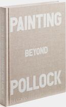 Couverture du livre « Painting beyond Pollock » de Morgan Falconer aux éditions Phaidon Press