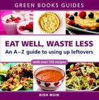 Couverture du livre « Eat Well, Waste Less » de Muir Bish aux éditions Uit Cambridge Ltd.