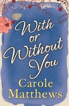 Couverture du livre « With or Without You » de Carole Matthews aux éditions Little Brown Book Group Digital