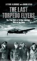 Couverture du livre « The Last Torpedo Flyers » de Aldridge Arthur aux éditions Simon And Schuster Uk