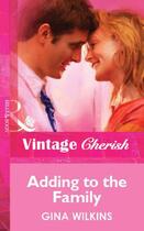 Couverture du livre « Adding to the Family (Mills & Boon Vintage Cherish) » de Gina Wilkins aux éditions Mills & Boon Series