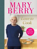 Couverture du livre « LOVE TO COOK - 120 JOYFUL RECIPES FROM MY NEW BBC SERIES » de Mary Berry aux éditions Bbc Books