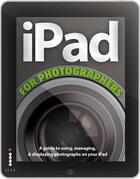 Couverture du livre « The ipad for photographers » de Ben Harvell aux éditions Ilex