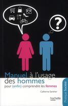 Couverture du livre « Manuel à l'usage des hommes pour (enfin) comprendre les femmes » de Catherine Sandner aux éditions Hachette Pratique