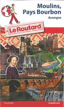 Couverture du livre « Guide du Routard : Moulins, pays de Bourbon » de Philippe Gloaguen aux éditions Hachette Tourisme