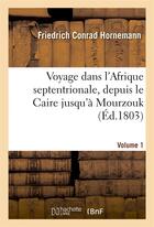 Couverture du livre « Voyage de f. hornemann dans l'afrique septentrionale, depuis le caire jusqu'a mourzouk volume 1 » de Hornemann F C. aux éditions Hachette Bnf