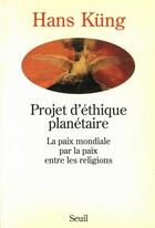 Couverture du livre « Projet d'ethique planetaire. la paix mondiale par la paix entre les religions » de Hans Kung aux éditions Seuil