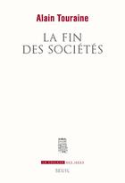 Couverture du livre « La fin des sociétés » de Alain Touraine aux éditions Seuil