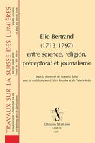 Couverture du livre « Elie Bertrand (1713-1797) entre science, religion, préceptorat et journalisme » de Rossella Baldi aux éditions Slatkine