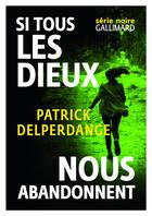 Couverture du livre « Si tous les dieux nous abandonnent » de Patrick Delperdange aux éditions Gallimard