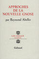 Couverture du livre « Approches de la nouvelle gnose » de Raymond Abellio aux éditions Gallimard (patrimoine Numerise)