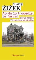 Couverture du livre « Après la tragédie, la farce ! ou comment l'Histoire se répète » de Slavoj Zizek aux éditions Flammarion