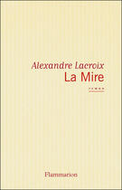 Couverture du livre « La Mire » de Alexandre Lacroix aux éditions Flammarion