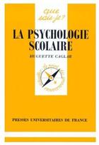 Couverture du livre « La psychologie scolaire » de Huguette Caglar aux éditions Que Sais-je ?