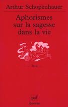 Couverture du livre « Aphorismes sur la sagesse dans la vie » de Arthur Schopenhauer aux éditions Puf