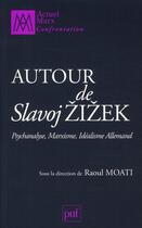 Couverture du livre « Autour de Slavoj Zizek ; psychanalyse, marxisme, idéalisme allemand » de Raoul Moati aux éditions Puf