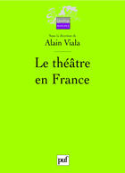 Couverture du livre « Le théâtre en France » de Viala Alain (Sous La aux éditions Puf