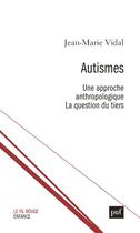 Couverture du livre « Autisme, une approche anthropologique » de Jean-Marie Vidal aux éditions Puf