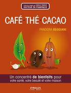 Couverture du livre « Café, thé, cacao ; un concentré de bienfaits pour votre santé, votre beauté et votre maison » de Pandora Reggiani aux éditions Eyrolles